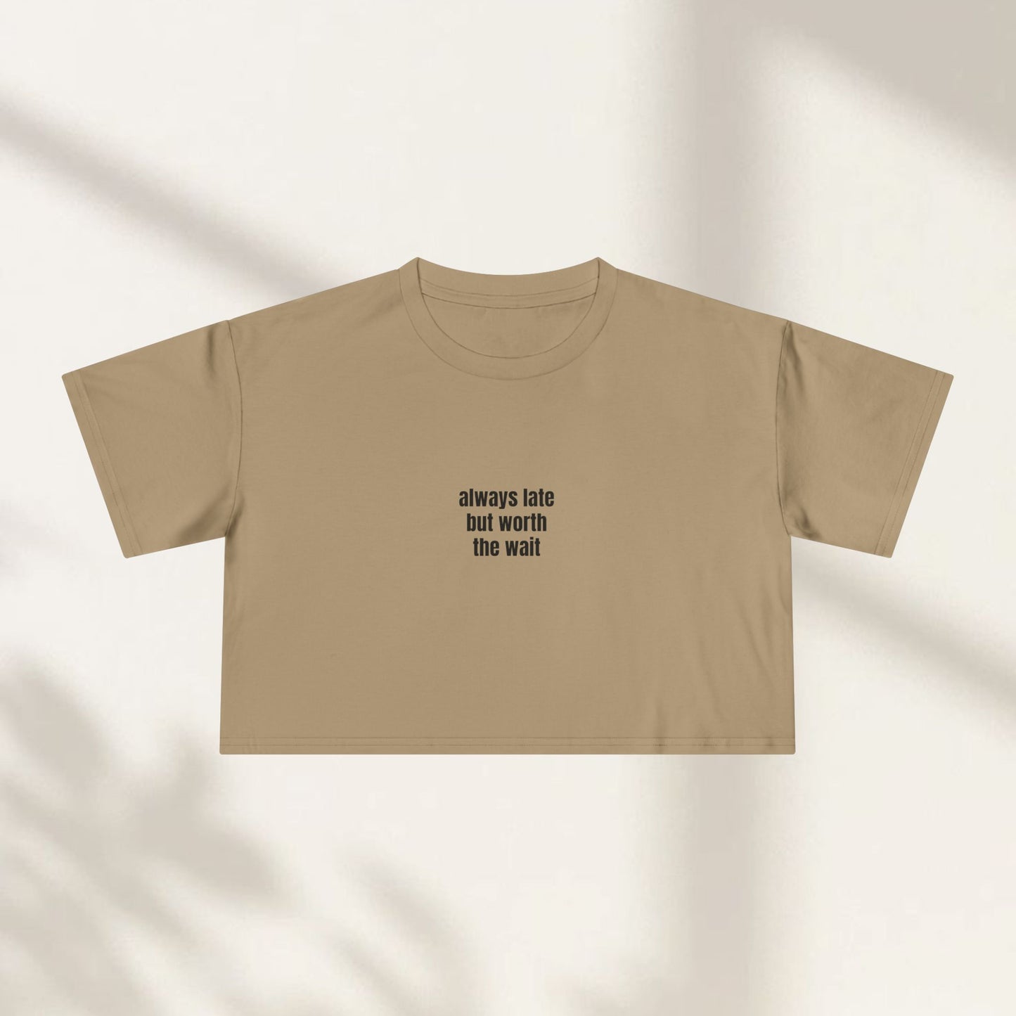Always Late But Worth the Wait Crop Top