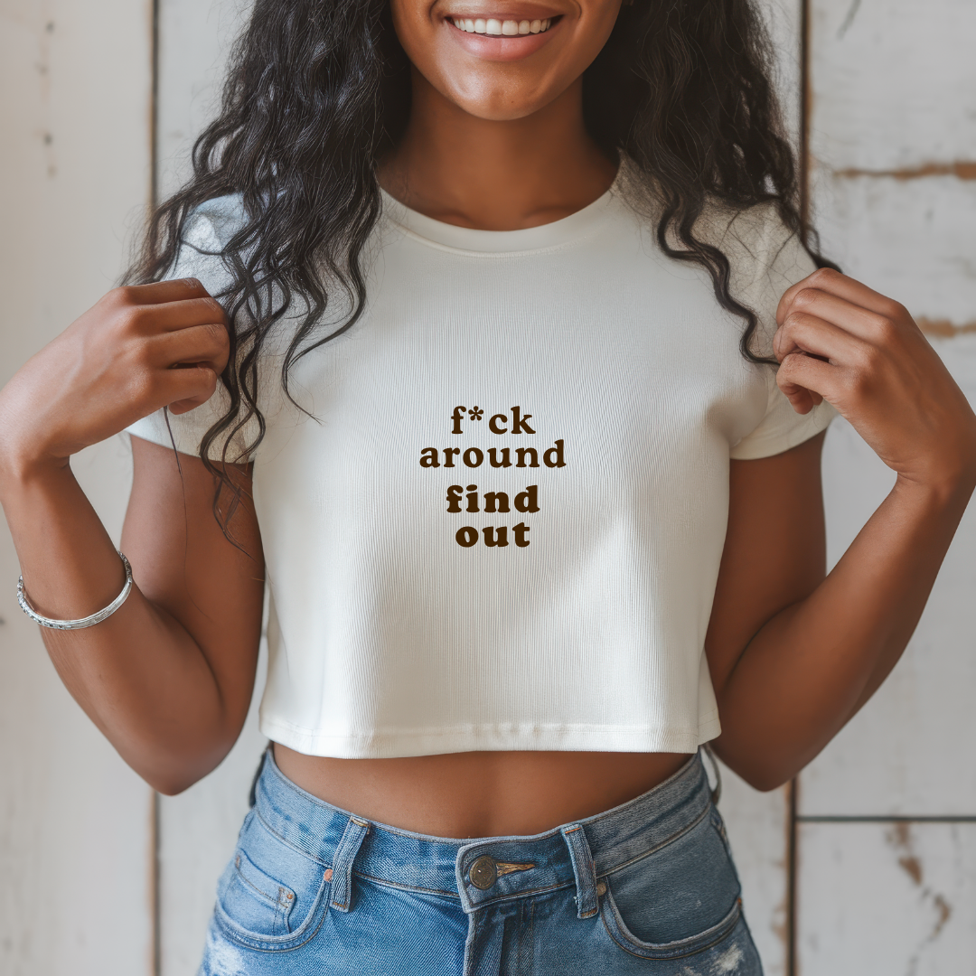 F*ck Around Find Out Crop Top