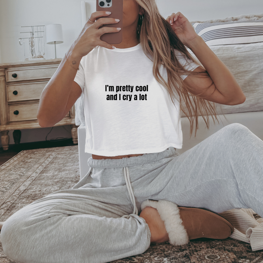 I'm Pretty Cool And I Cry A Lot Crop Top