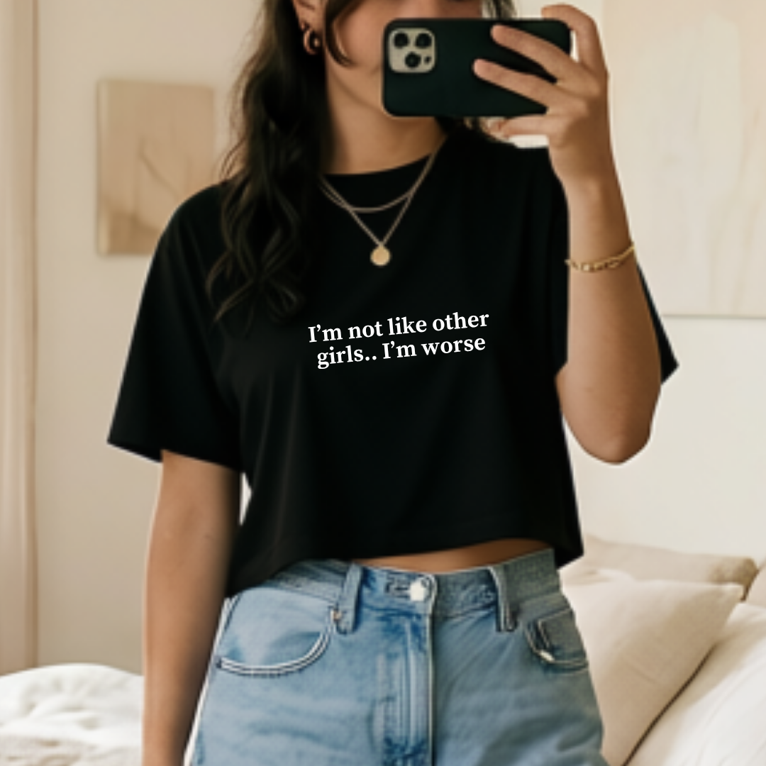 I'm Not Like Other Girls.. I'm Worse Crop Top