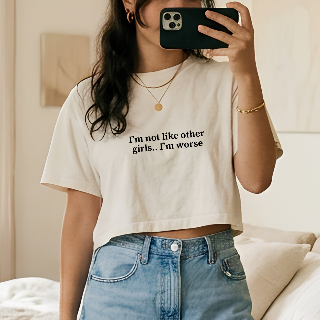 I'm Not Like Other Girls.. I'm Worse Crop Top