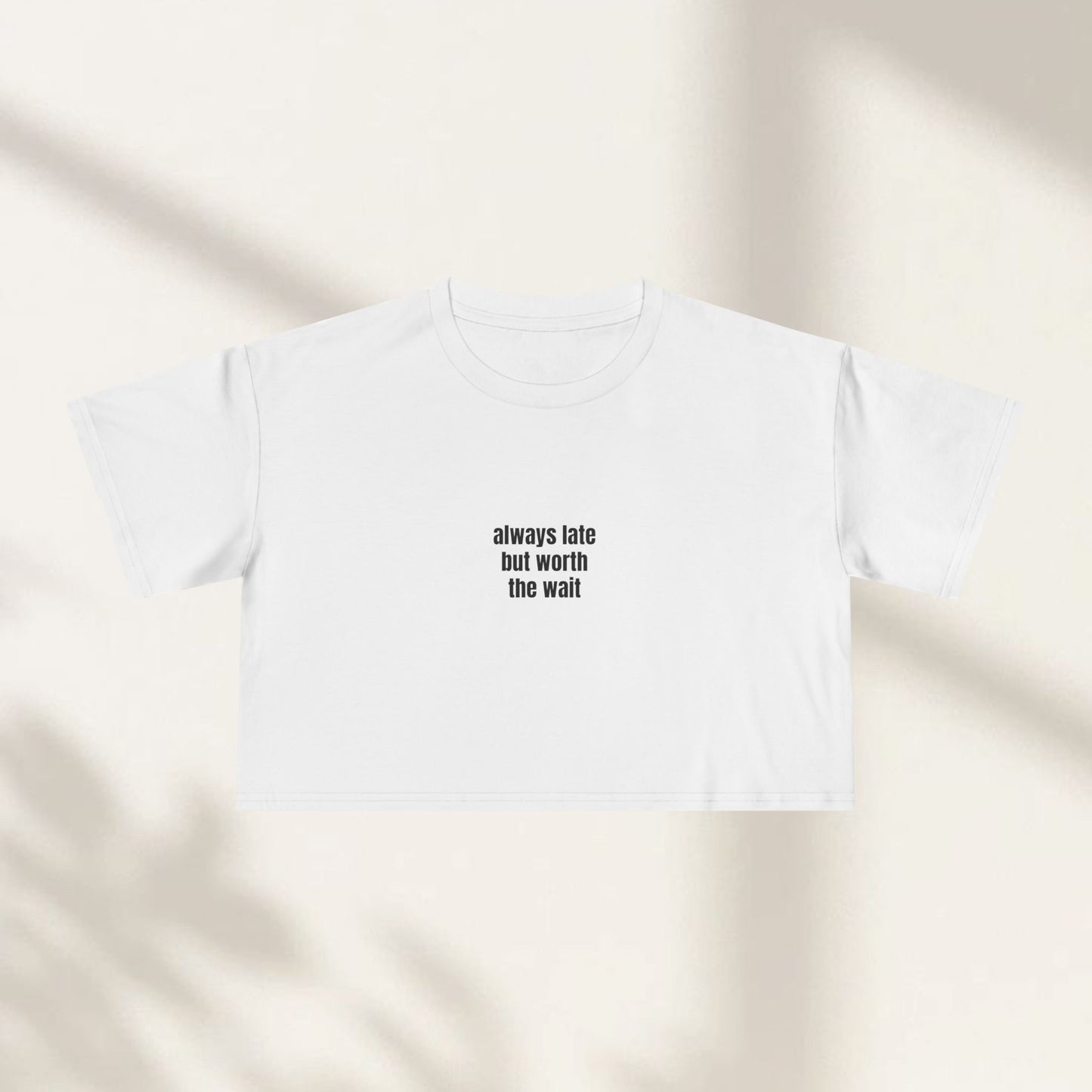 Always Late But Worth the Wait Crop Top